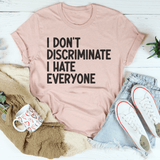 I Don't Discriminate I Hate Everyone Tee Heather Prism Peach / S Peachy Sunday T-Shirt