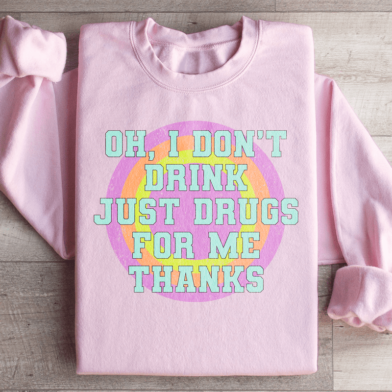 I Don't Drink Just Drugs For Me Thanks Sweatshirt Light Pink / S Peachy Sunday T-Shirt