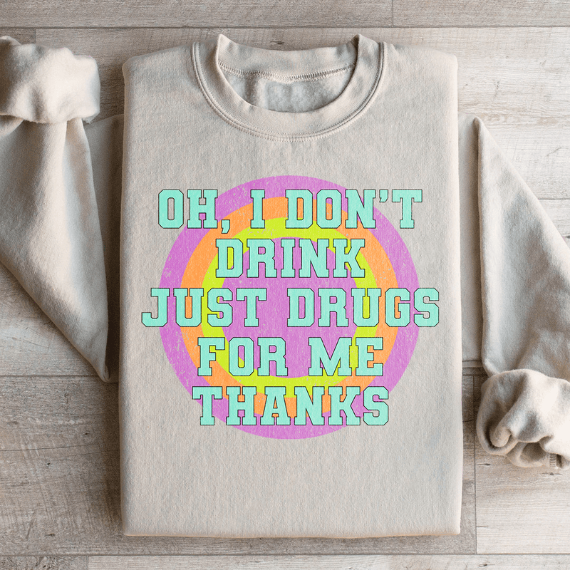 I Don't Drink Just Drugs For Me Thanks Sweatshirt Sand / S Peachy Sunday T-Shirt