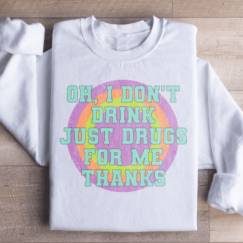 I Don't Drink Just Drugs For Me Thanks Sweatshirt White / S Peachy Sunday T-Shirt