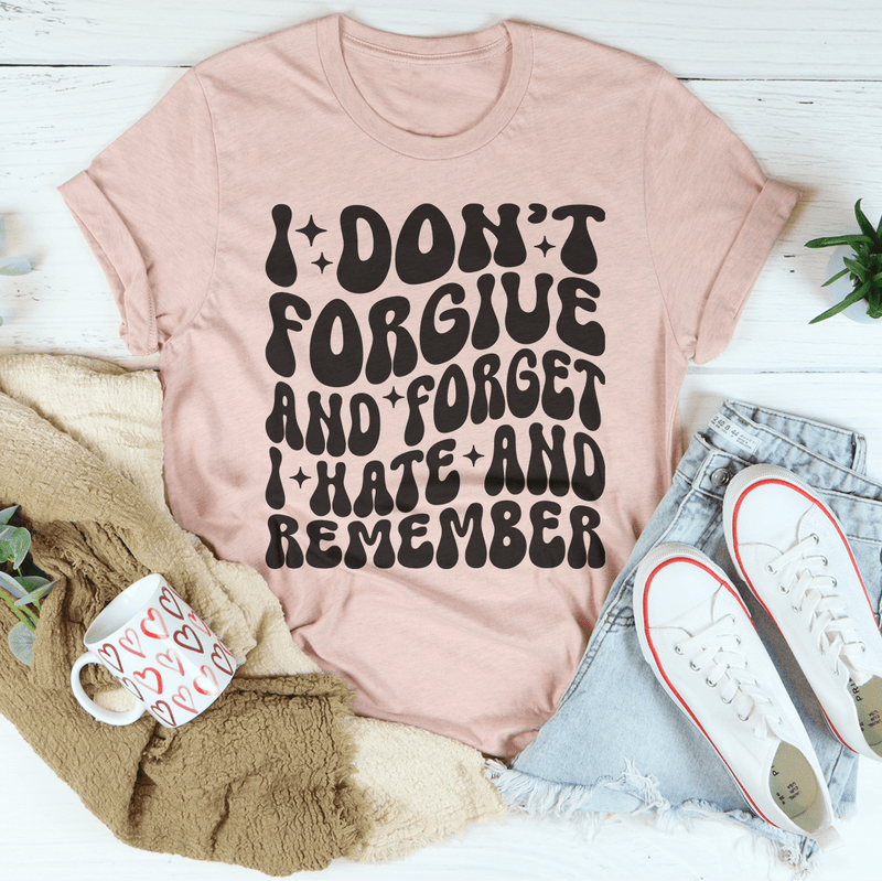 I Don’t Forgive And Forget I Hate And Remember Tee Heather Prism Peach / S Peachy Sunday T-Shirt