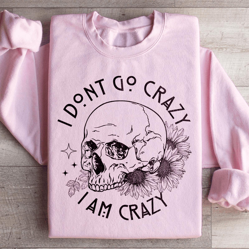 I Don't Go Crazy Sweatshirt Light Pink / S Peachy Sunday T-Shirt