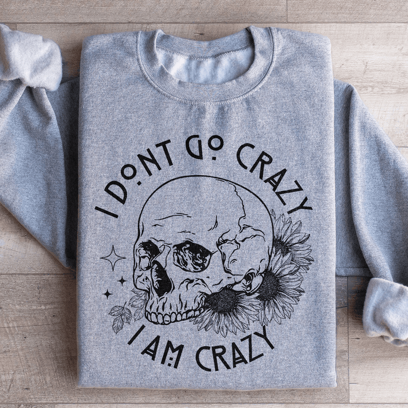 I Don't Go Crazy Sweatshirt Sport Grey / S Peachy Sunday T-Shirt