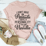 I Don't Have An Attitude I Have A Personality You Can't Handle Tee Heather Prism Peach / S Peachy Sunday T-Shirt