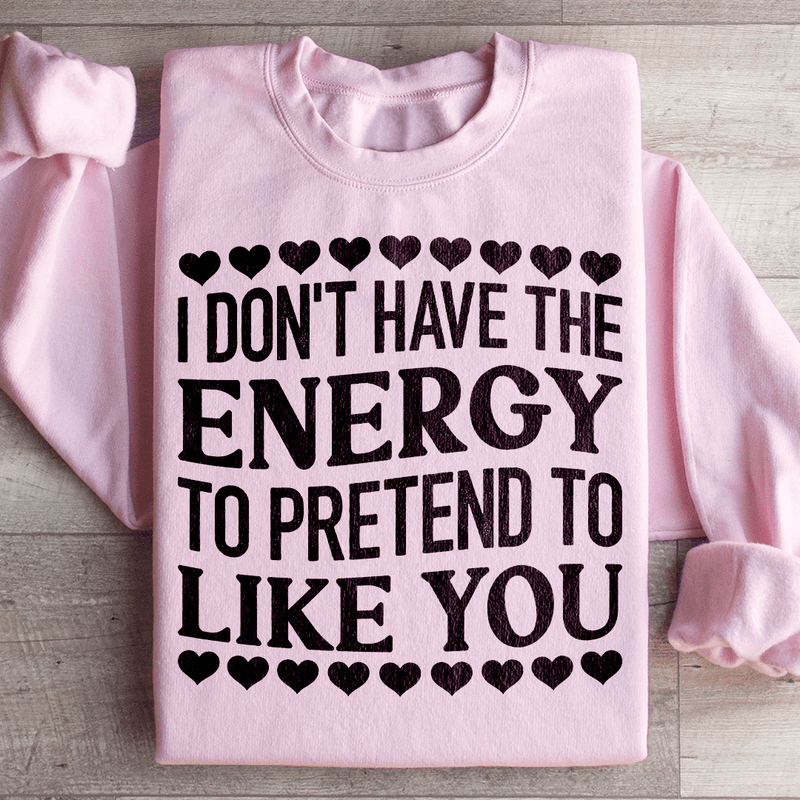 I Don't Have The Energy to Pretend I Like You Today Sweatshirt Light Pink / S Peachy Sunday T-Shirt