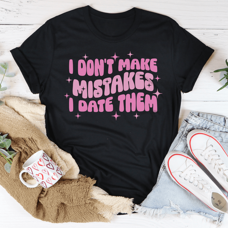 I Don't Make Mistakes I Date Them Tee Black Heather / S Peachy Sunday T-Shirt