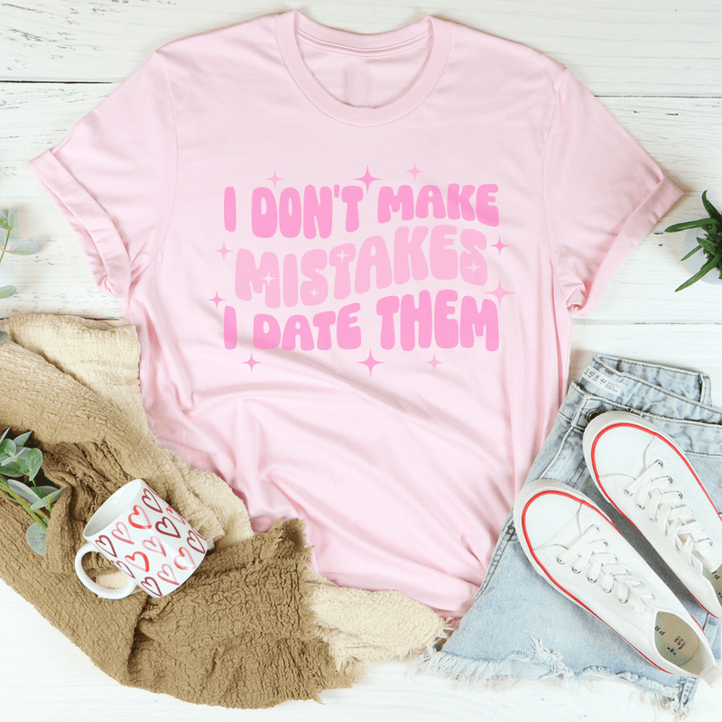 I Don't Make Mistakes I Date Them Tee Pink / S Peachy Sunday T-Shirt