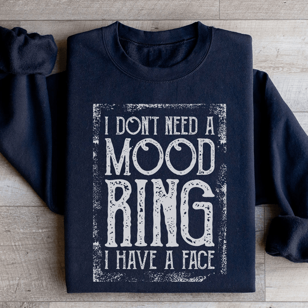 I Don't Need A Mood Ring I Have A Face Sweatshirt Black / S Peachy Sunday T-Shirt