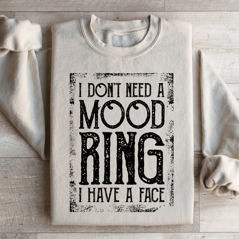 I Don't Need A Mood Ring I Have A Face Sweatshirt Sand / S Peachy Sunday T-Shirt