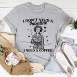 I Don't Need A Valentine I Need A Coffee Tee Athletic Heather / S Peachy Sunday T-Shirt