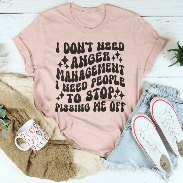 I Don't Need Anger Management I Need People To Stop Pissing Me Off  Tee Heather Prism Peach / S Peachy Sunday T-Shirt