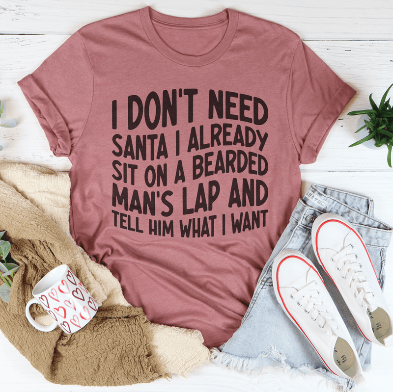 I Don't Need Santa I Already Sit On A Bearded Man's Lap Tee Mauve / S Peachy Sunday T-Shirt