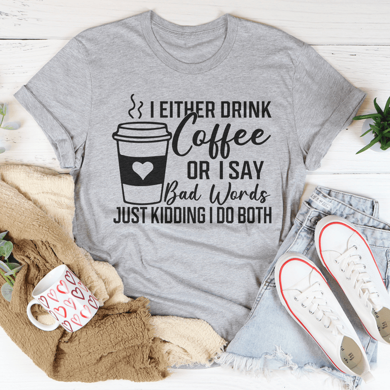 I Either Drink Coffee Or I Say Bad Words Just Kidding I Do Both Tee Athletic Heather / S Peachy Sunday T-Shirt