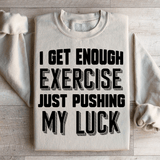 I Get Enough Exercise Just Pushing My Luck Sweatshirt Sand / S Peachy Sunday T-Shirt