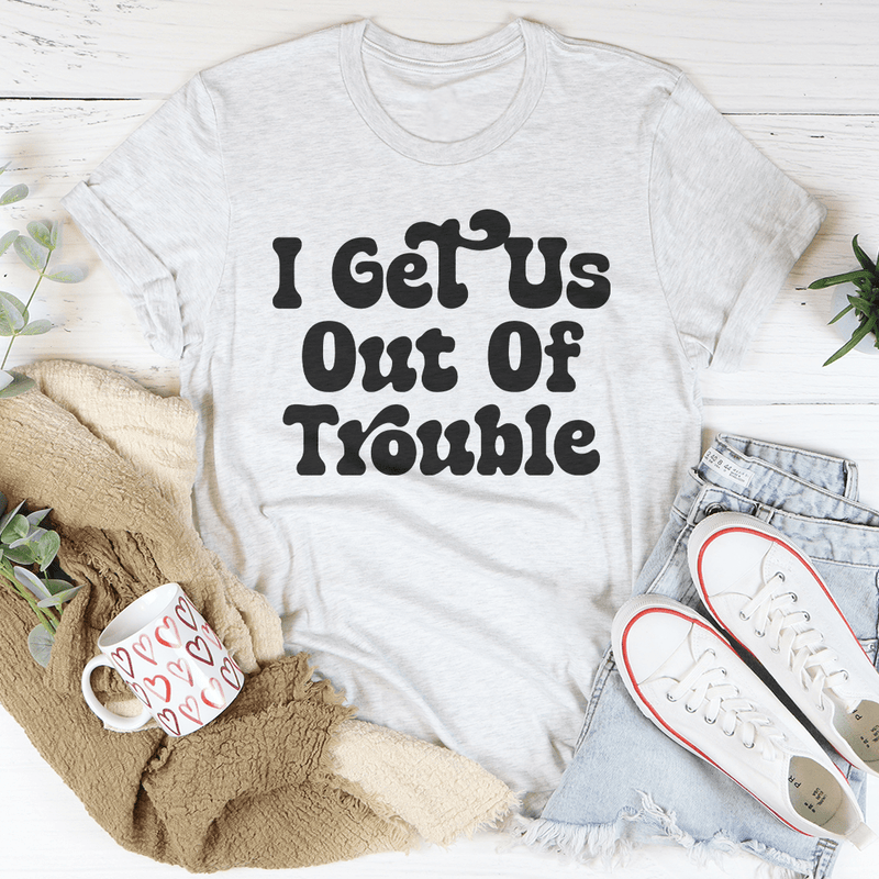 I Get Us Out Of Trouble Tee Peachy Sunday T-Shirt