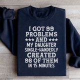 I Got 99 Problems And My Daughter Single-Handedly Created 98 Of Them Sweatshirt Black / S Peachy Sunday T-Shirt