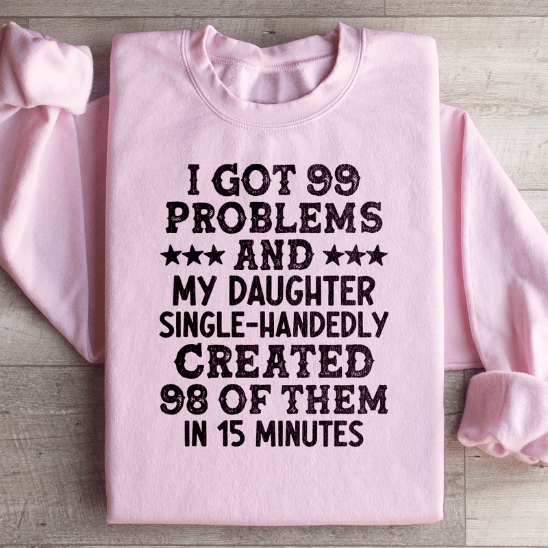 I Got 99 Problems And My Daughter Single-Handedly Created 98 Of Them Sweatshirt Light Pink / S Peachy Sunday T-Shirt