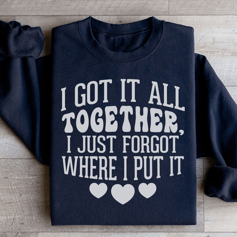 I Got It All Together I Just Forgot Where I Put It Sweatshirt Black / S Peachy Sunday T-Shirt