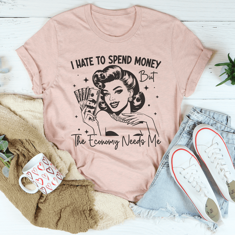 I Hate To Spend Money But The Economy Needs Me Tee Heather Prism Peach / S Peachy Sunday T-Shirt