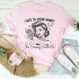 I Hate To Spend Money But The Economy Needs Me Tee Pink / S Peachy Sunday T-Shirt