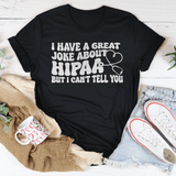 I Have A Great Joke About Hipaa But I Can't Tell You Tee Black Heather / S Peachy Sunday T-Shirt