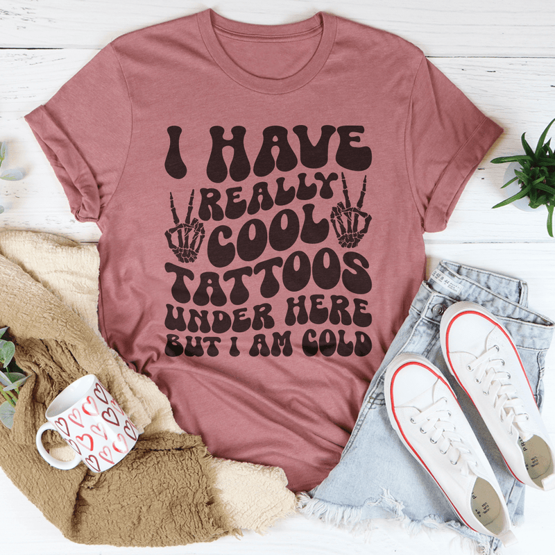 I Have Really Cool Tattoos Under Here But I Am Cold Tee Mauve / S Peachy Sunday T-Shirt