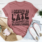 I Identify As Late My Pronouns Are Almost It Here Tee Mauve / S Peachy Sunday T-Shirt