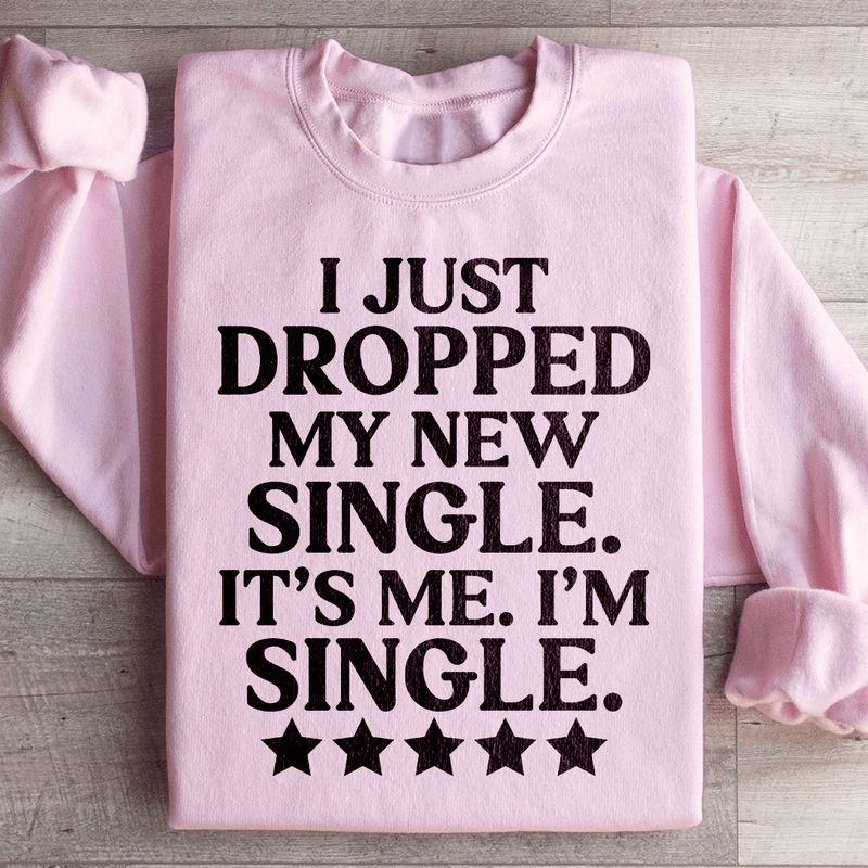 I Just Dropped My New Single It's Me I'm Single Sweatshirt Light Pink / S Peachy Sunday T-Shirt