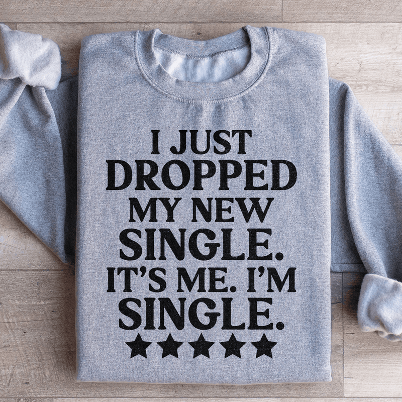 I Just Dropped My New Single It's Me I'm Single Sweatshirt Sport Grey / S Peachy Sunday T-Shirt