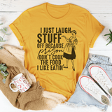 I Just Laugh Stuff Off Because Prison Don't Cook The Food Tee Mustard / S Peachy Sunday T-Shirt