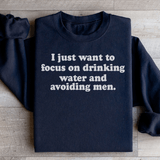 I Just Want to Focus On Drinking Water And Avoiding Men Sweatshirt Peachy Sunday T-Shirt