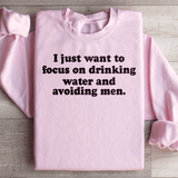 I Just Want to Focus On Drinking Water And Avoiding Men Sweatshirt Light Pink / S Peachy Sunday T-Shirt