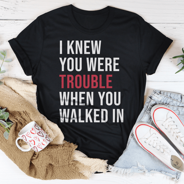 I Knew You Were Trouble When You Walked In Tee Black Heather / S Peachy Sunday T-Shirt