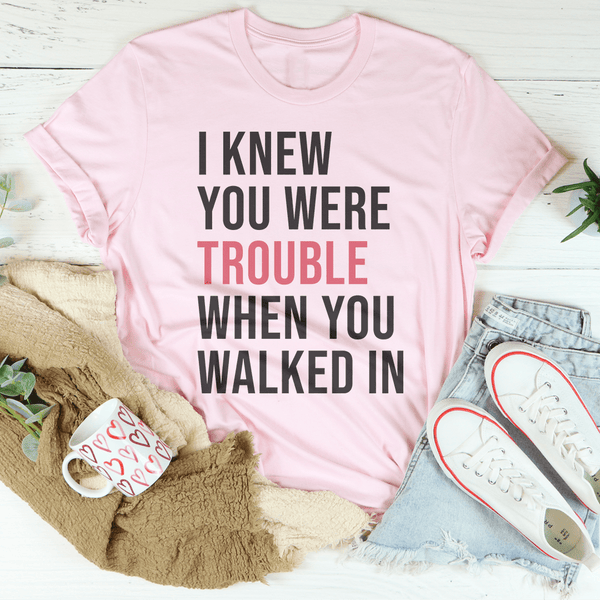 I Knew You Were Trouble When You Walked In Tee Pink / S Peachy Sunday T-Shirt