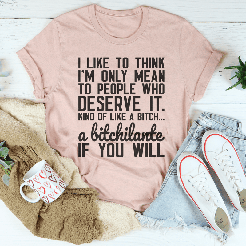 I Like To Think I'm Only Mean To People Who Deserve It Tee Heather Prism Peach / S Peachy Sunday T-Shirt