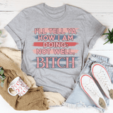 I'll Tell Ya How I Am Doing  Not Well Tee Athletic Heather / S Peachy Sunday T-Shirt