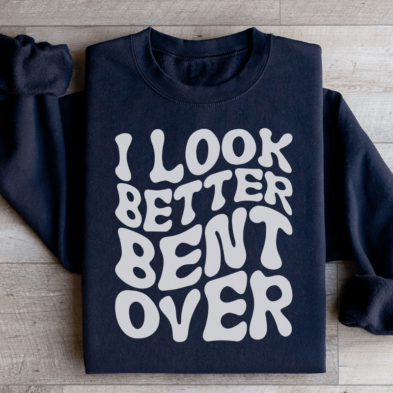 I Look Better Bent Over Sweatshirt Black / S Peachy Sunday T-Shirt