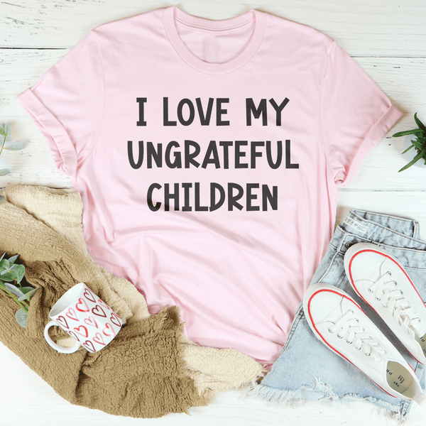 I Love My Ungrateful Children Tee Pink / S Peachy Sunday T-Shirt