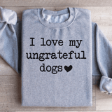 I Love My Ungrateful Dogs Sweatshirt Sport Grey / S Peachy Sunday T-Shirt