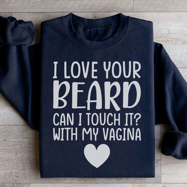 I Love Your Beard Sweatshirt Black / S Peachy Sunday T-Shirt