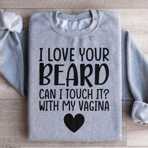 I Love Your Beard Sweatshirt Sport Grey / S Peachy Sunday T-Shirt