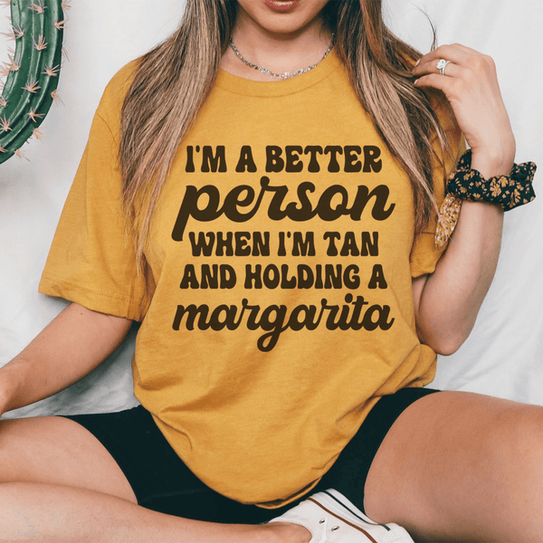 I'm A Better Person When I'm Tan And Holding A Margarita Tee Mustard / S Peachy Sunday T-Shirt