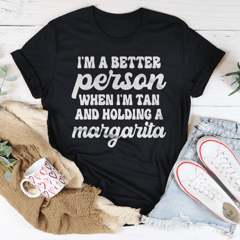 I'm A Better Person When I'm Tan And Holding A Margarita Tee Peachy Sunday T-Shirt