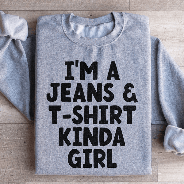 I'm A Jeans & T-Shirt Kinda Girl Sweatshirt Sport Grey / S Peachy Sunday T-Shirt