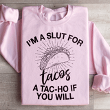 I'm A Slut For Tacos A Tac ho If You Will Sweatshirt Light Pink / S Peachy Sunday T-Shirt