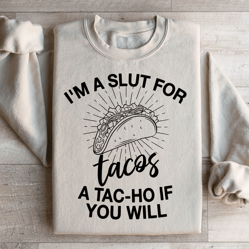 I'm A Slut For Tacos A Tac ho If You Will Sweatshirt Sand / S Peachy Sunday T-Shirt