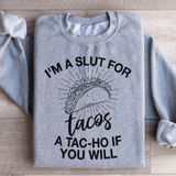 I'm A Slut For Tacos A Tac ho If You Will Sweatshirt Sport Grey / S Peachy Sunday T-Shirt