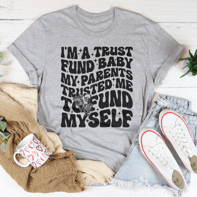 I'm A Trust Fund Baby My Parents Trusted Me To Fund Myself Tee Athletic Heather / S Peachy Sunday T-Shirt