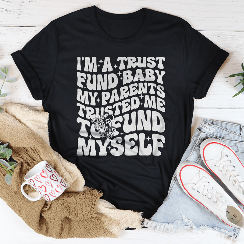 I'm A Trust Fund Baby My Parents Trusted Me To Fund Myself Tee Black Heather / S Peachy Sunday T-Shirt