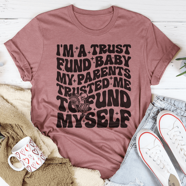 I'm A Trust Fund Baby My Parents Trusted Me To Fund Myself Tee Mauve / S Peachy Sunday T-Shirt